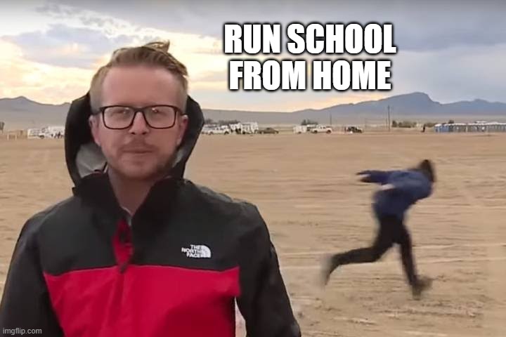 Area 51 Naruto Runner | run school from home | image tagged in area 51 naruto runner | made w/ Imgflip meme maker