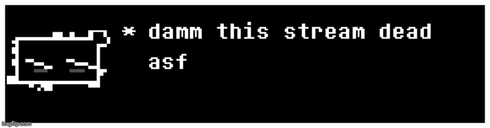 image tagged in damm dead strem | made w/ Imgflip meme maker