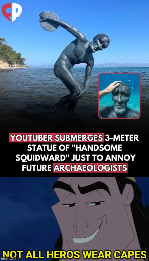 GIVE THAT PERSON A MEDAL | Not all heros wear capes | image tagged in nice kronk,squidward,handsome squidward | made w/ Imgflip meme maker