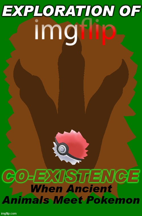 New EOI poster.mp3 | EXPLORATION OF; CO-EXISTENCE; When Ancient Animals Meet Pokemon | made w/ Imgflip meme maker