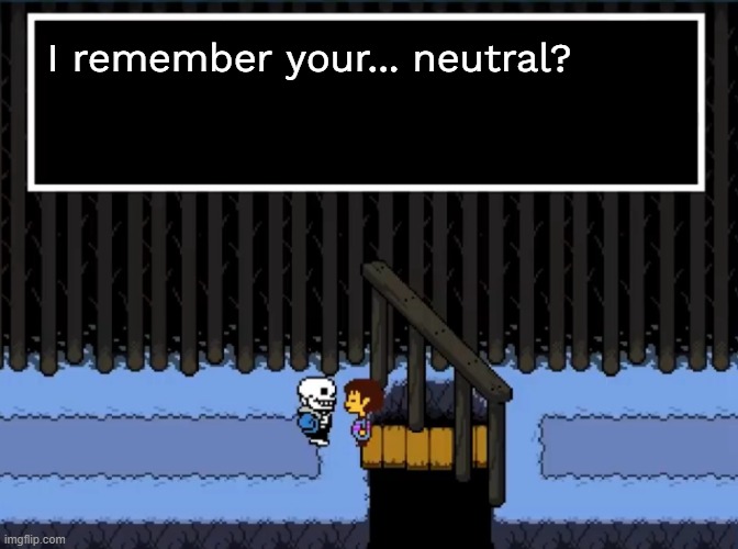 Which one though? | I remember your... neutral? | image tagged in i remember you re genocides | made w/ Imgflip meme maker