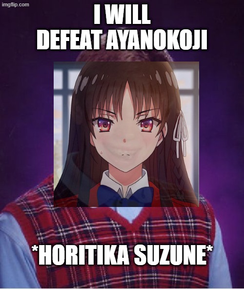 Everytime ... cote 2 | I will defeat ayanokoji; *horitika suzune* | image tagged in memes,bad luck brian | made w/ Imgflip meme maker
