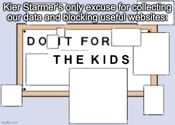 this is surveillance | Kier Starmer's only excuse for collecting our data and blocking useful websites: | image tagged in do it for her | made w/ Imgflip meme maker