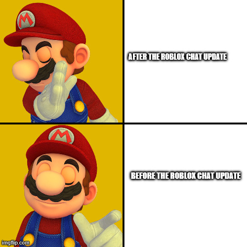 Roblox chat update | After the roblox chat update; Before the roblox chat update | image tagged in mario/drake template | made w/ Imgflip meme maker