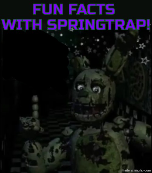Fun facts with springtrap! | image tagged in fun facts with springtrap | made w/ Imgflip meme maker