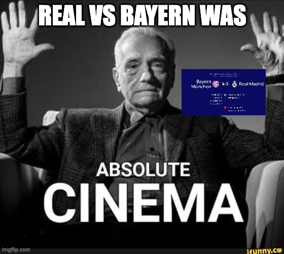 Absolute Cinema | real vs bayern was | image tagged in absolute cinema,real madrid,bayern,kane,champions league,football | made w/ Imgflip meme maker