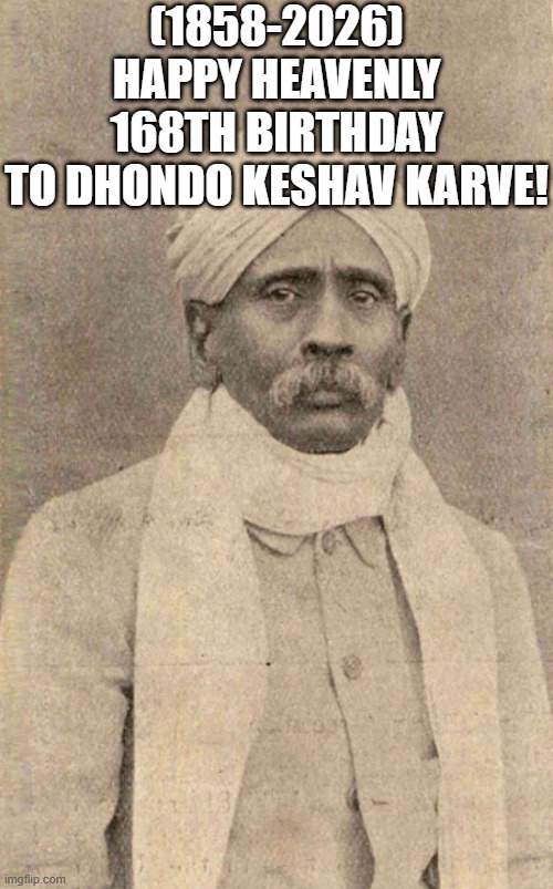 Dhondo Keshav Karve's Heavenly 168th Birthday! | (1858-2026)
Happy Heavenly 168th Birthday
To Dhondo Keshav Karve! | image tagged in boardroom meeting suggestion,klasky csupo | made w/ Imgflip meme maker
