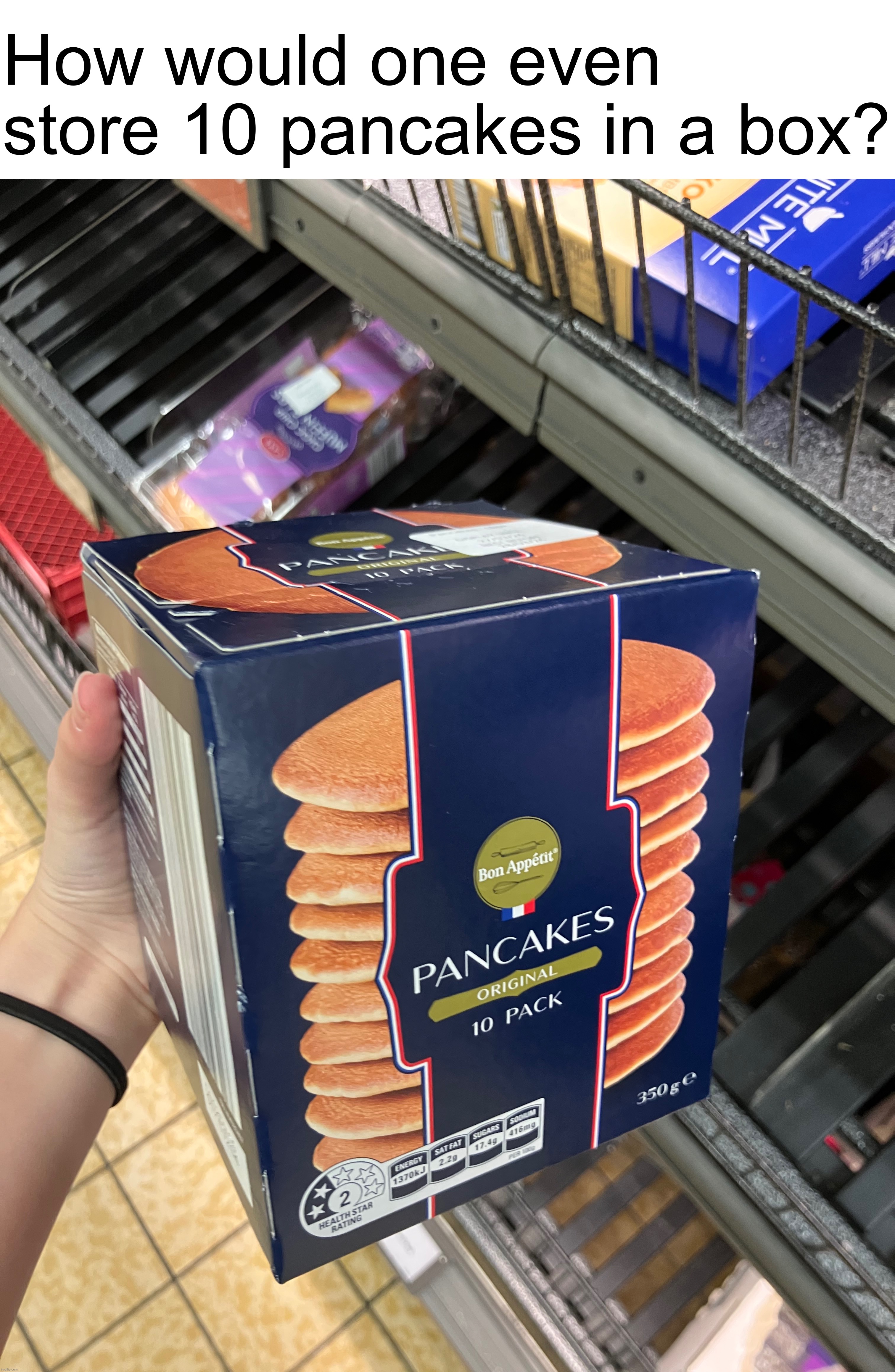 How would one even store 10 pancakes in a box? | made w/ Imgflip meme maker