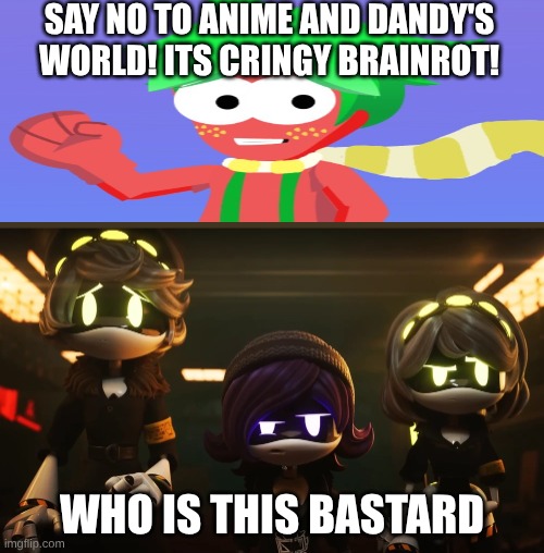 arbor is trash, parents don't listen to him, anime is fire | say no to anime and dandy's world! its CRINGY brainrot! who is this bastard | image tagged in damn bro you got the whole squad laughing md edition,cringe worthy,oh wow are you actually reading these tags,murder drones,hate | made w/ Imgflip meme maker