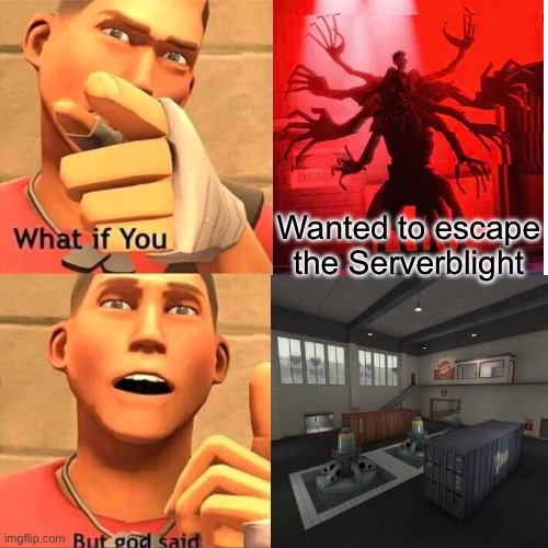 This is why I hate Turbine | Wanted to escape the Serverblight | image tagged in memes,new template,tf2,video games,i never know what to put for tags,stop reading the tags | made w/ Imgflip meme maker