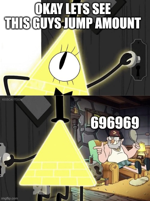 Bill Cipher Door | okay lets see this guys jump amount 696969 | image tagged in bill cipher door | made w/ Imgflip meme maker