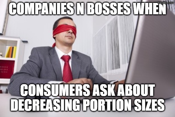 Cadbury Easter Eggs | Companies n bosses when; consumers ask about decreasing portion sizes | image tagged in blindfolded | made w/ Imgflip meme maker