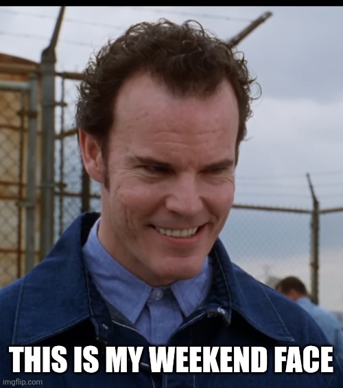 Weekend face | This is my weekend face | image tagged in wishmaker,weekend | made w/ Imgflip meme maker