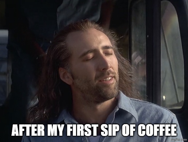 Con-Air Cameron Poe | after my first sip of coffee | image tagged in con-air cameron poe,coffee,first sip,sip | made w/ Imgflip meme maker