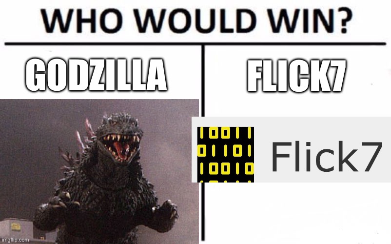 Say in comments who you think would win, also if y’all remember me sorry I’ve been off lately, I got logged out | Godzilla; Flick7 | image tagged in memes,who would win | made w/ Imgflip meme maker