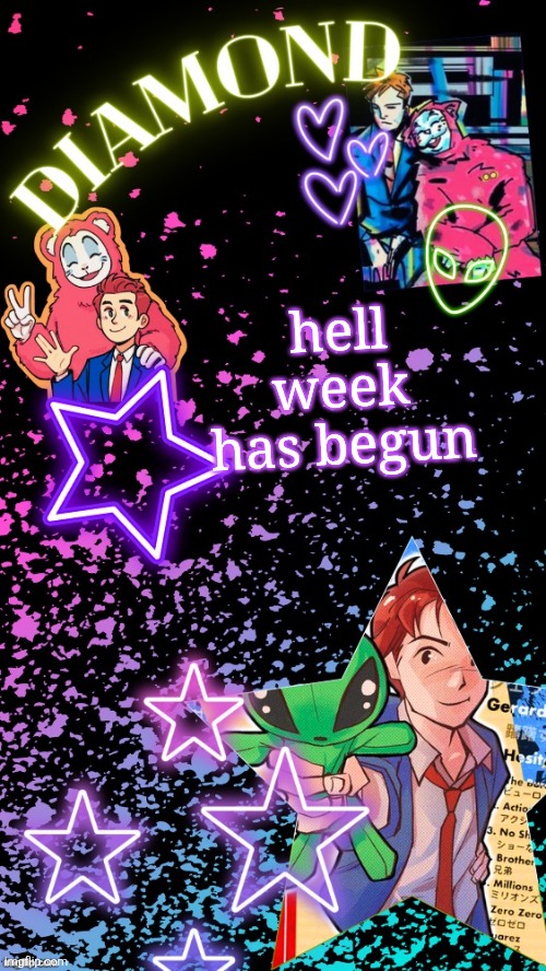 Diamond's Hesitant Alien temp ! ! (TYSM DISCO!!!) | hell week has begun | image tagged in diamond's hesitant alien temp tysm disco | made w/ Imgflip meme maker