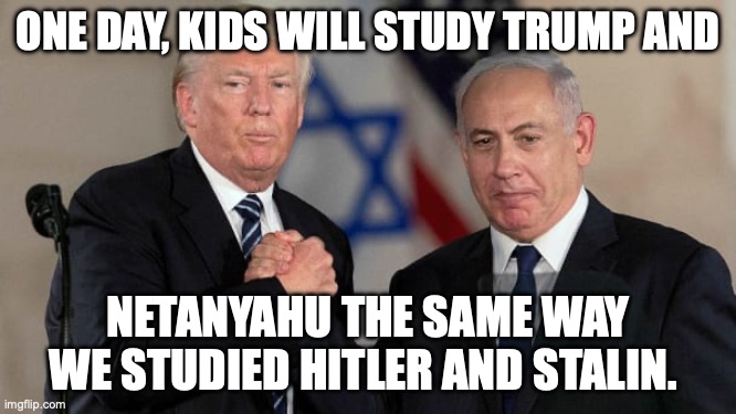 Was Hitler asking for a Nobel Peace Prize too? | one day, kids will study trump and; Netanyahu the same way we studied hitler and Stalin. | image tagged in trump and netanyahu bro shake,war criminal,ive committed various war crimes,donald trump,trump unfit unqualified dangerous | made w/ Imgflip meme maker