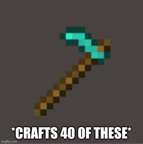 *crafts 40 of these* | image tagged in minecraft diamond hoe | made w/ Imgflip meme maker