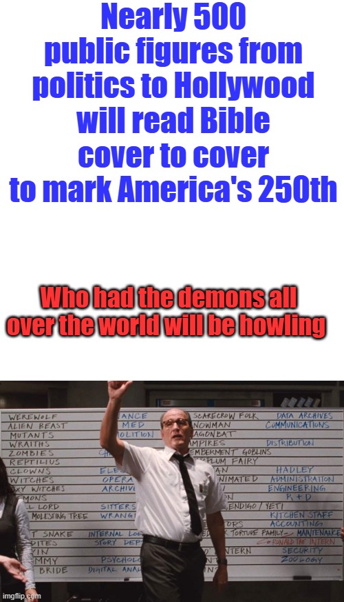 Not to mention the Muslims | Nearly 500 public figures from politics to Hollywood will read Bible cover to cover to mark America's 250th; Who had the demons all over the world will be howling | image tagged in blank white template,cabin the the woods | made w/ Imgflip meme maker