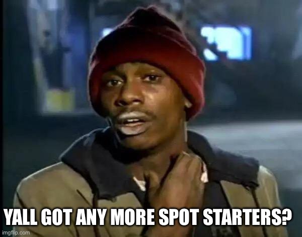 My fantasy baseball league has everyone hoarding starters.  Nothing but trash options still available. | Yall Got Any More Spot Starters? | image tagged in memes,y'all got any more of that,baseball | made w/ Imgflip meme maker