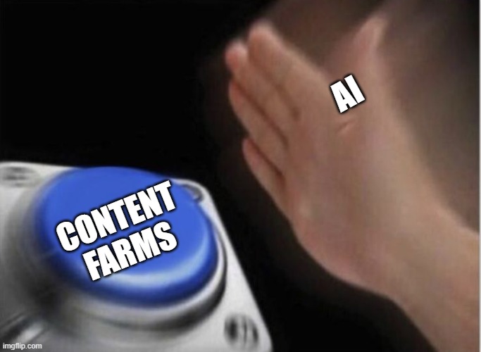 slap that button | ai; content farms | image tagged in slap that button | made w/ Imgflip meme maker
