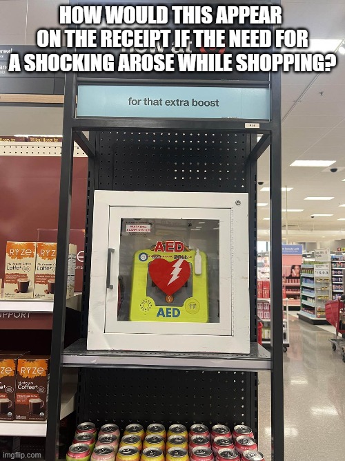 How would this appear 
on the receipt if the need for a shocking arose while shopping? | image tagged in aed | made w/ Imgflip meme maker