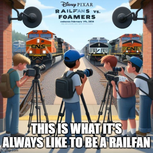 Railfans VS Foamers Disney Pixar Bing AI Image | this is what it's always like to be a railfan | image tagged in railfans vs foamers disney pixar bing ai image | made w/ Imgflip meme maker