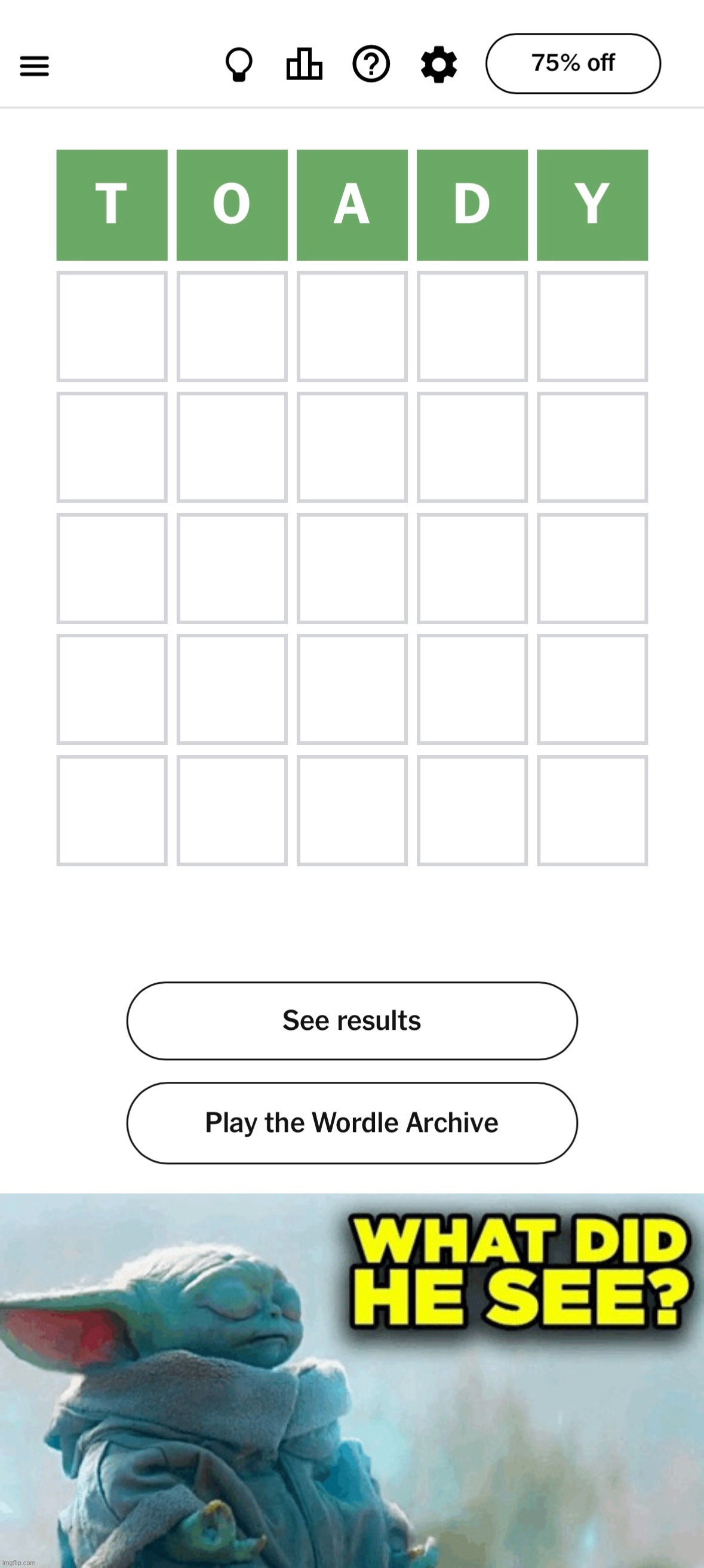 Toady wordle | image tagged in baby yoda what did he see,msmg,toady,toadythetoad | made w/ Imgflip meme maker