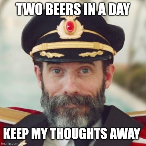 Captain Obvious | Two beers in a day; Keep my thoughts away | image tagged in captain obvious | made w/ Imgflip meme maker