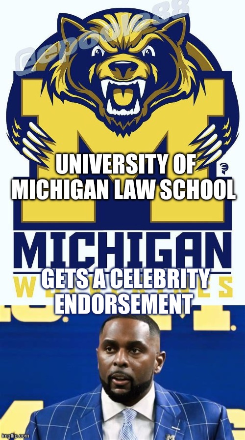 U-M Law School “”We protect our own” | University of Michigan law school; Gets a celebrity endorsement | image tagged in gif,michigan football,hypocrites,scandal,coach | made w/ Imgflip meme maker