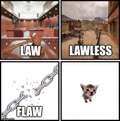 Law Lawless Flaw Flawless Meme | image tagged in law lawless flaw flawless meme | made w/ Imgflip meme maker