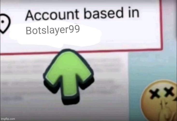 Account based in israel | Botslayer99 | image tagged in account based in israel | made w/ Imgflip meme maker