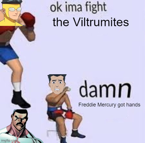 S4EP7 in a nutshell | the Viltrumites; Freddie Mercury got hands | image tagged in ok ima fight,invincible,memes,thragg | made w/ Imgflip meme maker