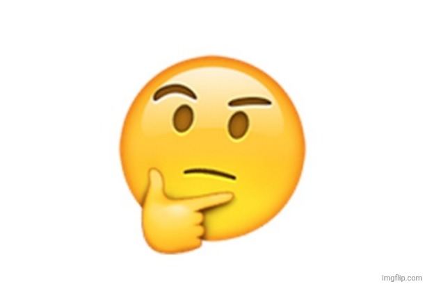 image tagged in thinking emoji | made w/ Imgflip meme maker