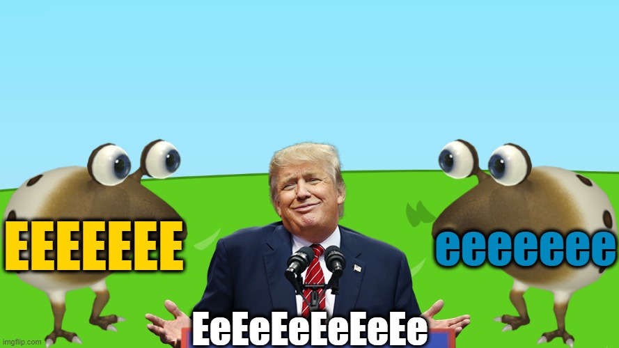EeEeEeEeEeEe | EEEEEEE; EeEeEeEeEeEe; eeeeeee | image tagged in donald trump with whiptongue bulborbs,memes,donald trump,bulborbs,yellow,blue | made w/ Imgflip meme maker