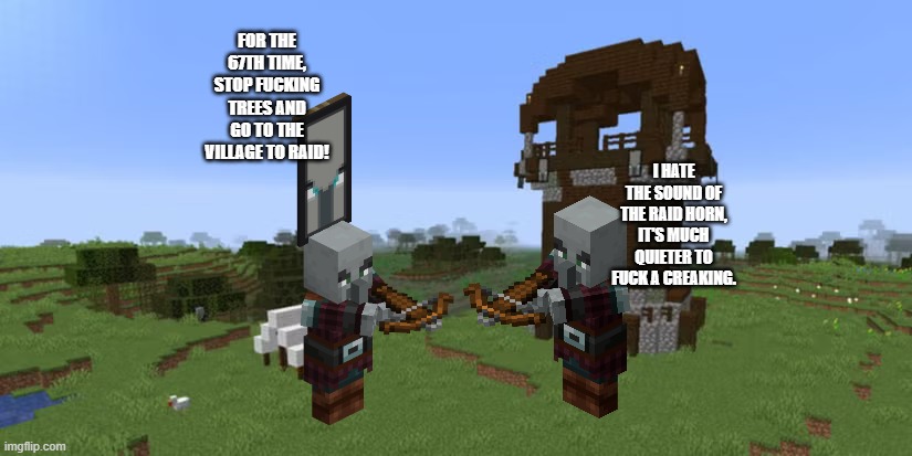 Pillager Outpost | for the 67th time, stop fucking trees and go to the village to raid! i hate the sound of the raid horn, it's much quieter to fuck a creaking. | image tagged in pillager outpost | made w/ Imgflip meme maker