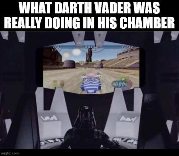 Pod Racing!!! | What darth vader was really doing in his chamber | image tagged in star wars | made w/ Imgflip meme maker