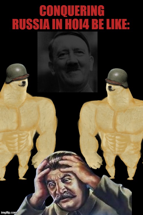 How it Feels to Conquer Russia | Conquering Russia in Hoi4 Be Like: | image tagged in hoi4 | made w/ Imgflip meme maker