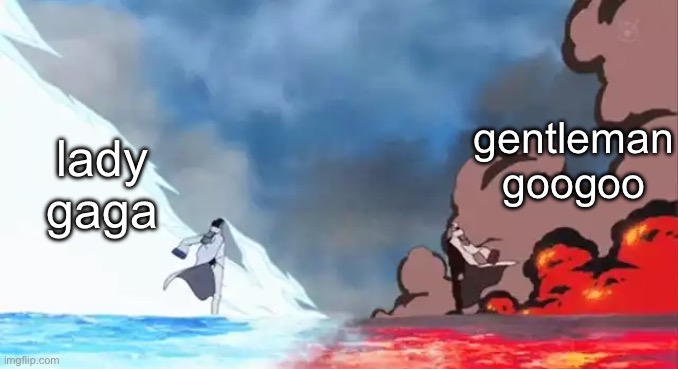 . | gentleman googoo; lady gaga | made w/ Imgflip meme maker