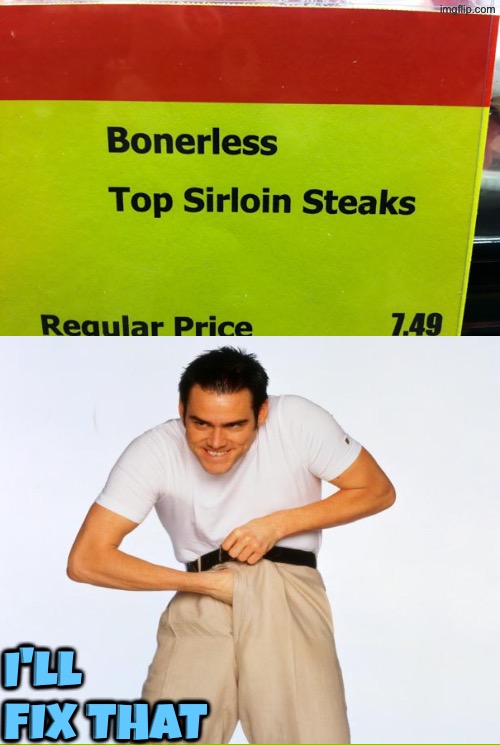 Bonerless? | I'll fix that | image tagged in you had one job,boner,steak,sign fail,funny sign,pervert | made w/ Imgflip meme maker
