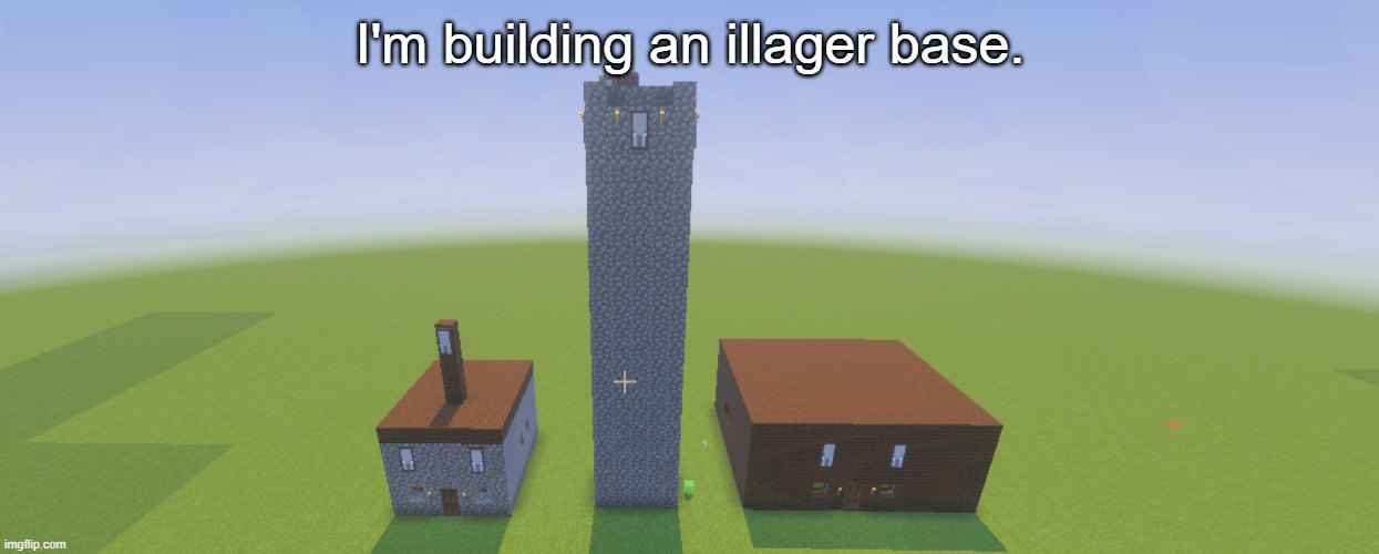 Illager Base | I'm building an illager base. | image tagged in illager base | made w/ Imgflip meme maker