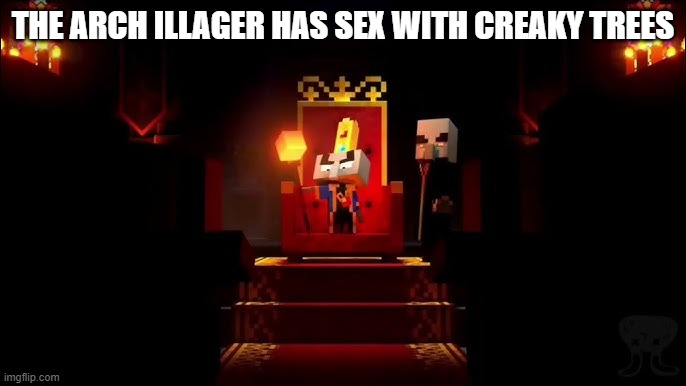 Arch Illager | the arch illager has sex with creaky trees | image tagged in arch illager | made w/ Imgflip meme maker