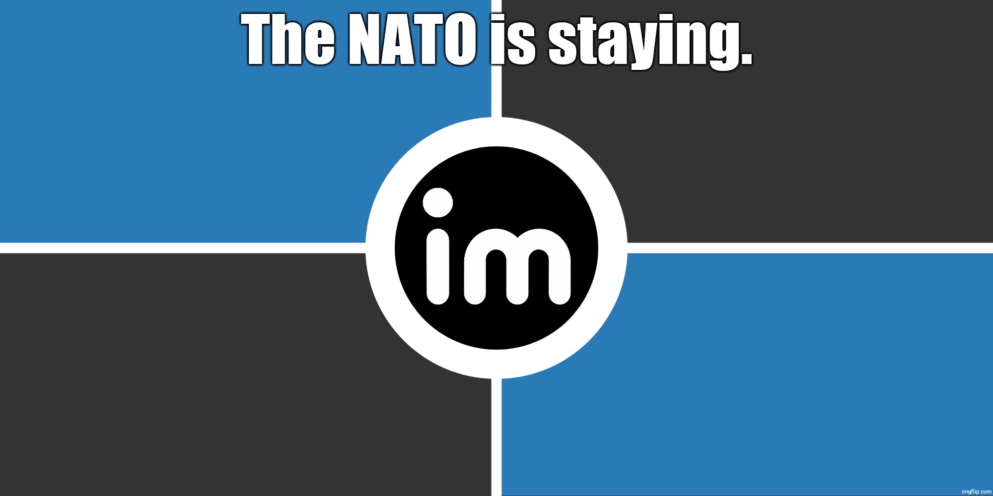 Flag of the ImgNATO by NouBlacksmith | The NATO is staying. | image tagged in flag of the imgnato by noublacksmith | made w/ Imgflip meme maker