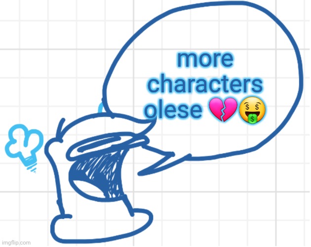 Yo someone help this dude. | more characters olese 💔🤑 | image tagged in nobody move he s got something to say,remix | made w/ Imgflip meme maker