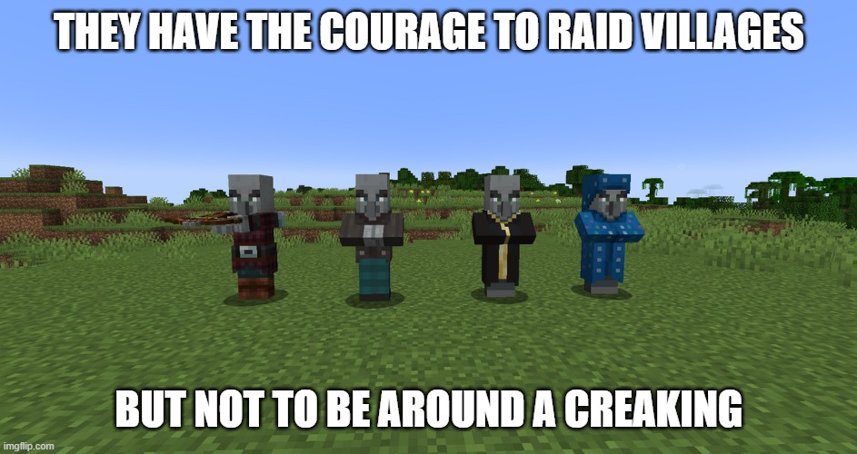 Illagers | they have the courage to raid villages; but not to be around a creaking | image tagged in illagers,minecraft,memes,funny | made w/ Imgflip meme maker