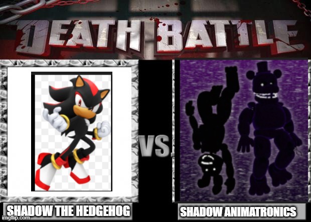 THE SHADOW DEBATE | SHADOW THE HEDGEHOG; SHADOW ANIMATRONICS | image tagged in death battle | made w/ Imgflip meme maker