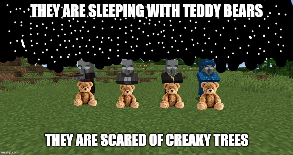 Illagers | they are sleeping with teddy bears; they are scared of creaky trees | image tagged in illagers | made w/ Imgflip meme maker