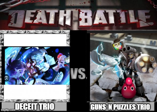 THE BATTLE OF THE TRIOS | DECEIT TRIO; GUNS`N PUZZLES TRIO | image tagged in death battle | made w/ Imgflip meme maker