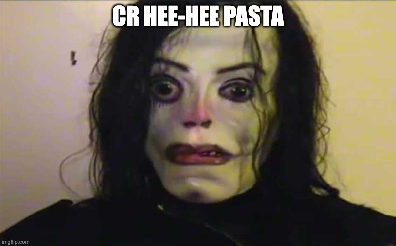 HEE HEE | cr hee-hee pasta | image tagged in michael jackson | made w/ Imgflip meme maker