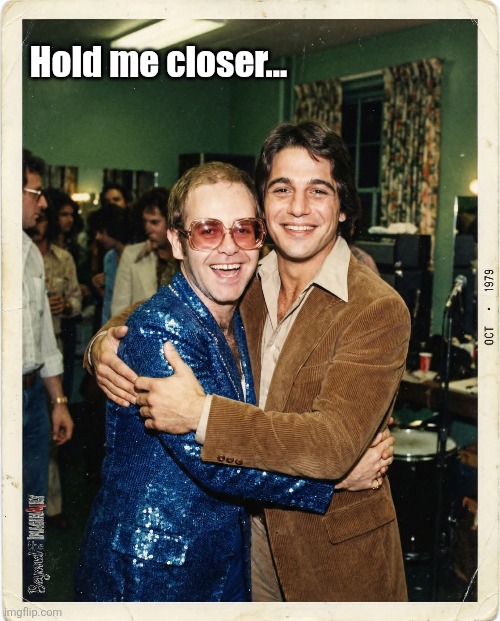 When Elton met Tony | Hold me closer... | image tagged in elton john,tony danza,hold me closer | made w/ Imgflip meme maker